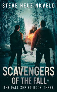 Steve Heuzinkveld — Scavengers Of The Fall: A Post-Apocalyptic Survival Thriller (The Fall Book 3)