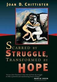 Joan Chittister; — Scarred by Struggle, Transformed by Hope