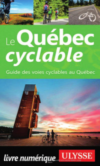 Collectif Ulysse — Le Québec cyclable - Guide des voies cyclables au Québec