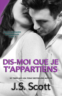 J. S. Scott — Dis-moi que je t’appartiens (French Edition)