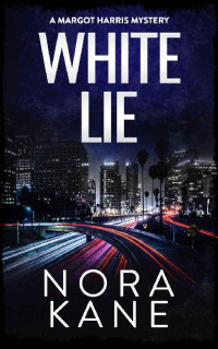Nora Kane — White Lie: A Margot Harris Mystery (Margot Harris Mystery Series Four Book 2)