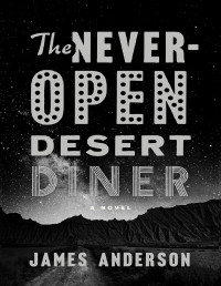 James Anderson [Anderson, James] — The Never-Open Desert Diner