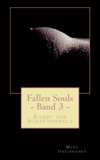Manu Ungefrohrn [Ungefrohrn, Manu] — Fallen Souls - Band 3: Kampf der Schattenwelt (German Edition)