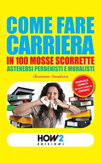 Giovanna Senatore — COME FARE CARRIERA IN 100 MOSSE SCORRETTE (HOW2 Edizioni Vol. 26) (Italian Edition)