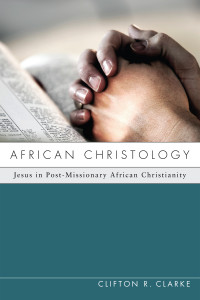 Clarke, Clifton R. — African Christology