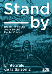 Bruno PELLEGRINO, Daniel VUATAZ, Aude SEIGNE — Stand-by - intégrale Saison 2