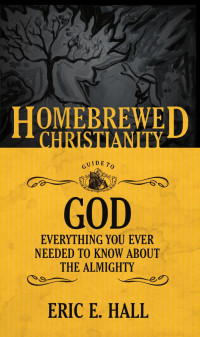 Eric E. Hall, Tripp Fuller — The Homebrewed Christianity Guide to God.indd