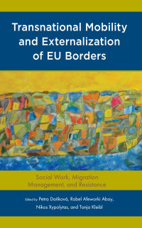 Petra Danková, Robel Afeworki Abay, Nikos Xypolytas, Tanja Kleibl — Transnational Mobility and Externalization of Eu Borders