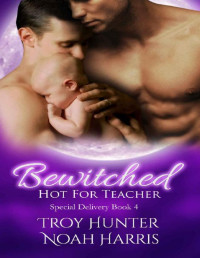 Troy Hunter [Hunter, Troy] — Bewitched: Hot For Teacher (Special Delivery Book 4)