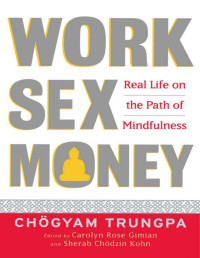 Chogyam Trungpa — The Collected Works of Chögyam Trungpa, Volume 10: Work, Sex, Money - Mindfulness in Action - Devotion and Crazy Wisdom - Selected Writings