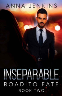 Anna Jenkins — Inseparable: Road to Fate, Book 2