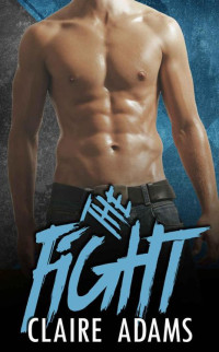 Claire Adams [Adams, Claire] — The Fight (A Standalone Novel) (MMA Bad Boy Romance)