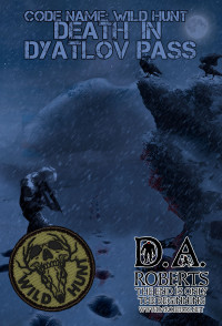 D.A. Roberts — Code Name: Wild Hunt: Death In Dyatlov Pass