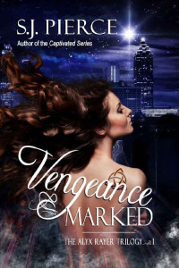 S.J. Pierce — Vengeance Marked (The Alyx Rayer Trilogy Book 1)