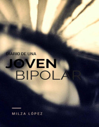 Milza Lopez — Diario de una Joven Bipolar (Spanish Edition)