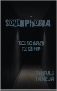 TANEJA, DHIRAJ & TANEJA, DHIRAJ — SOMNIPHOBIA: TOO SCARED TO SLEEP