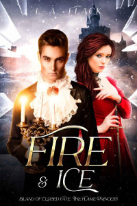 L. A. Flack — Fire & Ice: The Flame Princess (Queen of Flames and Ice Book 1)