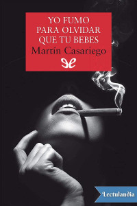 Martín Casariego — Yo Fumo Para Olvidar Que Tú Bebes