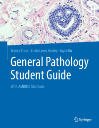 Jessica Claus, Linda Corey Hanley, Joyce Ou — General Pathology Student Guide: With AMBOSS Shortcuts