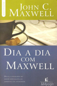 John C. Maxwell — Dia a Dia Com Maxwell