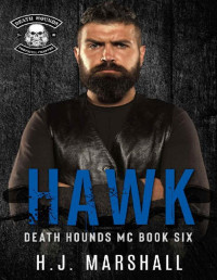 H.J. Marshall — Hawk: A Dark MC Romance (Death Hounds MC Book 6)