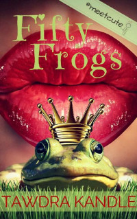 Tawdra Kandle — Fifty Frogs (The Anti-Cinderella Chronicles Book 4)