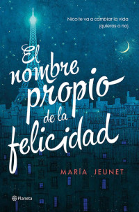 María Jeunet — El nombre propio de la felicidad