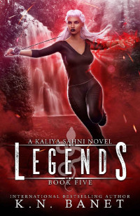 K.N. Banet — Legends (Kaliya Sahni Book 5)