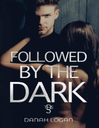 Danah Logan — Followed by the Dark: A Dark Enemies-to-Lovers Age Gap Romantic Suspense Novel (The Dark Series Book 5)