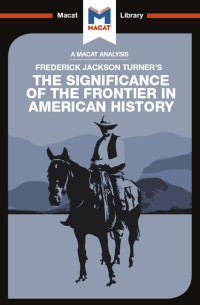 Joanna Dee Das & Joseph Tendler — An Analysis of Frederick Jackson Turner’s: The Significance of the Frontier in American History