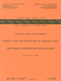 Martin Paul Robert Magne — Lithics and Livelihood: Stone Tool Technologies of Central and Southern Interior British Columbia