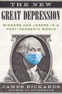 James Rickards [Rickards, James] — The New Great Depression: Winners and Losers in a Post-Pandemic World