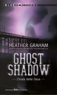Heather Graham [Graham, Heather] — Ghost shadow - l'isola delle ossa
