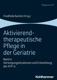 Friedhilde Bartels (Hrsg.) — Aktivierend-therapeutische Pflege in der Geriatrie