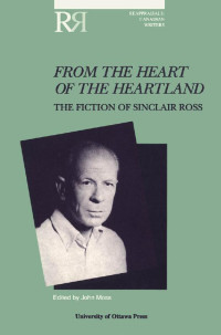 Edited by John Moss — From the Heart of the Heartland: The Fiction of Sinclair Ross