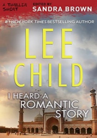 Lee Child — I Heard a Romantic Story_Love Is Murder