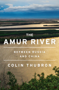 Colin Thubron — The Amur River