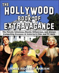 James Robert Parish — The Hollywood Book of Extravagance