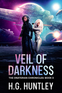 H. G. Huntley — Veil of Darkness: The Onaterian Chronicles Book 3