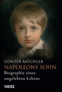 Müchler, Günter — Napoleons Sohn