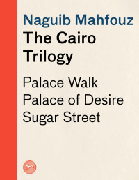 Naguib Mahfouz — The Cairo Trilogy: Palace Walk, Palace of Desire, Sugar Street (Everyman's Library Contemporary Classics Series)