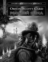 ORSON SCOTT CARD — Alvin Stworca 05: Plomien serca