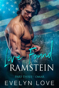 Evelyn Love [Love, Evelyn] — Love Found in Ramstein: Part Three - Omar