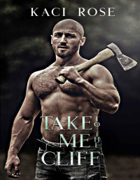 Kaci Rose — Take Me To The Cliff: Mountain Man Romance (Mountain Men of Whiskey River Book 6)