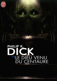 Philip K. Dick — Le Dieu venu du Centaure