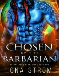 Iona Strom — Chosen by the Barbarian: Primal Moon Barbarians Book 2