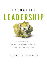 Angie Ward; — Uncharted Leadership