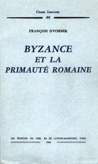 Dvornik, François — Byzance et la primauté romaine