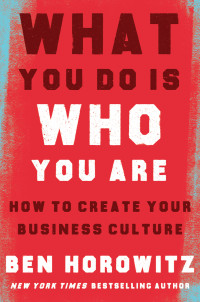 Ben Horowitz — What You Do Is Who You Are