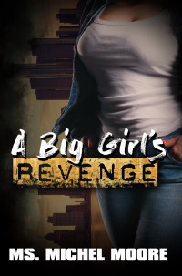 Ms. Michel Moore — A Big Girl's Revenge